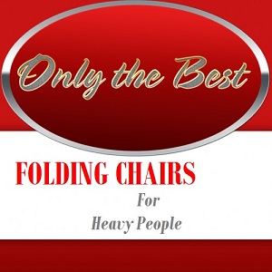 The Best Folding Chairs For Heavy People 2014